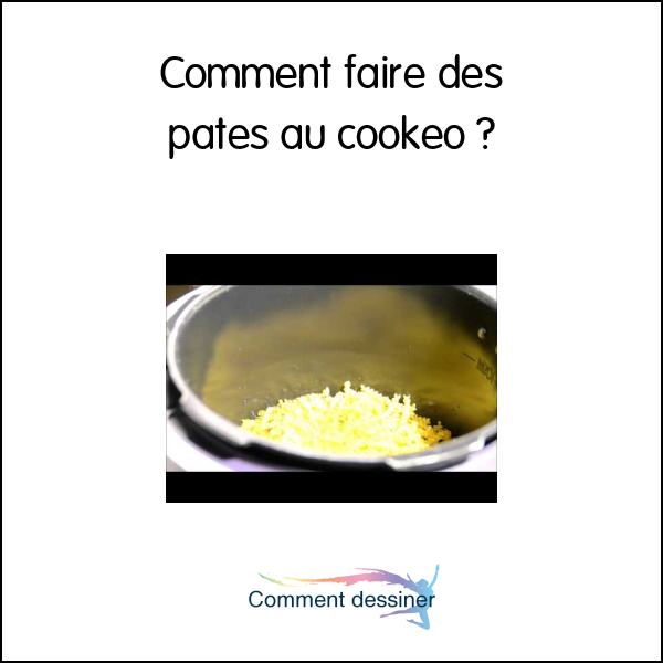 Comment faire des pates au cookeo